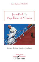 Couverture du livre « Jean-Paul II ; pape blanc et africain » de Jean-Baptiste Sourou aux éditions Editions L'harmattan