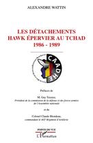 Couverture du livre « Des détachements hawk épervier au Tchad, 1986-1989 » de Alexandre Wattin aux éditions Editions L'harmattan