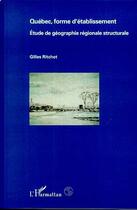 Couverture du livre « Québec, forme d'établissement ; étude de géographie régionale structurale » de Gilles Ritchot aux éditions Editions L'harmattan