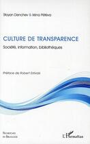 Couverture du livre « Culture de transparence ; société, information, bibliothèques » de Stoyan Denchev et Irena Peteva aux éditions Editions L'harmattan