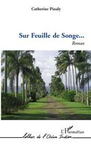 Couverture du livre « Sur feuille de songe... » de Catherine Pinaly aux éditions Editions L'harmattan