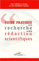 Couverture du livre « Guide pratique de la recherche et de la rédaction scientifique » de Cesar Vumuka-Ku-Naga et Léon Matangila Musadila aux éditions Editions L'harmattan