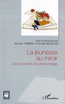Couverture du livre « La jeunesse au miroir ; les pouvoirs du personnage » de Myriam Tsimbidy et Aurelie Rezzouk aux éditions L'harmattan