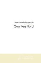 Couverture du livre « Quartiers nord » de Leygonie-J aux éditions Editions Le Manuscrit