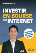 Couverture du livre « Investir en bourse avec internet » de Rodolphe Vialles aux éditions Vuibert