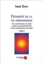 Couverture du livre « Fécondité de la foi abrahamique t.2 » de Ismael Kaffo aux éditions Editions Du Net
