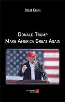 Couverture du livre « Donald Trump make America great again » de Desire Kraffa aux éditions Editions Du Net