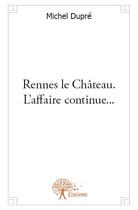Couverture du livre « Rennes le Château ; l'affaire continue... » de Michel Dupre aux éditions Edilivre