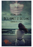 Couverture du livre « De larmes et de sang ; l'antre de la folie » de Fatima Zohra aux éditions Editions Edilivre