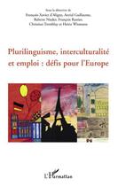 Couverture du livre « Plurilinguisme, interculturalité et emploi : défis pour l'Europe » de Francois Rastier et Francois-Xavier De Aligny et Astrid Guillaume et Babette Nieder et Christian Tremblay aux éditions Editions L'harmattan