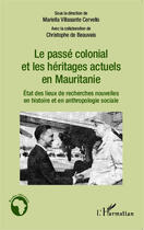 Couverture du livre « Le passé colonial et les héritages actuels en Mauritanie ; état des lieux de recherches nouvelles en histoire et anthropologie sociale » de Mariella Villasante Cervello aux éditions Editions L'harmattan