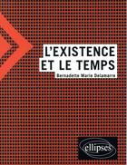 Couverture du livre « L'existence et le temps » de Bernadette Marie Delamarre aux éditions Ellipses
