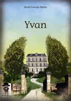 Couverture du livre « Yvan » de Gerard Francois Masion aux éditions Societe Des Ecrivains