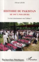 Couverture du livre « Histoire du Pakistan ; de 1947 à nos jours ; un lent cheminement vers l'abîme ? » de Olivier Louis aux éditions L'harmattan