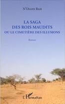 Couverture du livre « La saga des rois maudits ou le cimetière des illusions » de N'Diaye Bah aux éditions L'harmattan