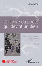 Couverture du livre « L'histoire du poète qui devint un dieu ; récit de fondation » de Anonyme aux éditions L'harmattan