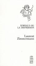 Couverture du livre « Rimbaud ou la dispersion » de Laurent Zimmermann aux éditions Cecile Defaut