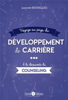 Couverture du livre « Voyage au pays du développement de carrière ; à la découverte du counseling » de Laurent Boualleg aux éditions Enrick B.