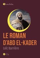 Couverture du livre « Le roman d'Abd el-Kader » de Loic Barriere aux éditions Les Points Sur Les I