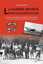 Couverture du livre « La guerre secrète dans les Alpes du sud » de Antoine Arnoux aux éditions Fournel