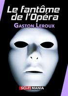 Couverture du livre « Le fantôme de l'Opéra » de Gaston Leroux aux éditions Sci-fi Mania