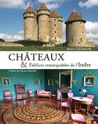 Couverture du livre « Châteaux & édifices remarquables de l'Indre » de Alain Cassaigne aux éditions La Bouinotte