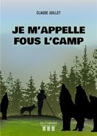 Couverture du livre « Je m'appelle Fous l'camp » de Claude Juillet aux éditions Les Trois Colonnes