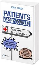 Couverture du livre « Patients casse-couilles : Fus rires aux urgences » de Sonia Camay aux éditions L'opportun