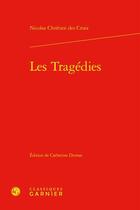 Couverture du livre « Les tragédies » de Nicolas Chretien Des Croix aux éditions Classiques Garnier