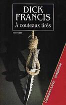 Couverture du livre « A couteaux tires » de Dick Francis aux éditions Calmann-levy