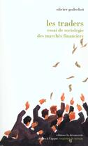 Couverture du livre « Les Traders ; Essai De Sociologie Des Marches Financiers » de Olivier Godechot aux éditions La Decouverte