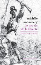 Couverture du livre « Le procès de la liberté » de Michele Riot-Sarcey aux éditions La Decouverte