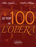 Couverture du livre « Le top 100 de l'opera » de Steghens/Platzer aux éditions Ellipses