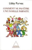 Couverture du livre « Comment ne pas être une famille parfaite » de Libby Purves aux éditions Odile Jacob