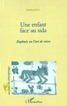 Couverture du livre « Un enfant face au sida ; Daphnee ou l'art de vivre » de Jeanne Jorat aux éditions L'harmattan
