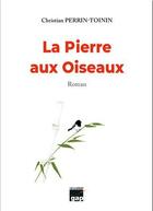 Couverture du livre « La pierre aux oiseaux » de Christian Perrin-Toinin aux éditions Gap