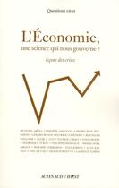 Couverture du livre « L'économie, une science qui nous gouverne ? leçons des crises » de  aux éditions Actes Sud