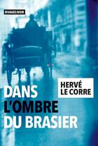 Couverture du livre « Dans l'ombre du brasier » de Herve Le Corre aux éditions Éditions Rivages