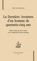 Couverture du livre « La dernière aventure d'un homme de quarante-cinq ans » de Nicolas-Edme Retif De La Bretonne aux éditions Honore Champion