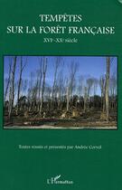 Couverture du livre « Tempêtes sur la forêt française : XVIe-XXe siècle » de Andree Corvol aux éditions L'harmattan