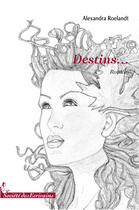 Couverture du livre « Destins... » de Alexandra Roelandt aux éditions Societe Des Ecrivains