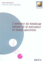 Couverture du livre « L'annonce du handicap autour de la naissance en douze questions » de Patrick Ben Soussan aux éditions Eres