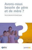 Couverture du livre « Avons-nous besoin de père et de mère ? » de Daniel Coum aux éditions Eres