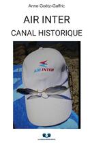 Couverture du livre « Air Inter : Canal historique » de Anne Goetz-Gaffric aux éditions Book Envol 49