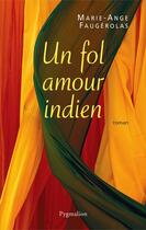 Couverture du livre « Un fol amour indien » de Marie-Ange Faugérolas aux éditions Pygmalion