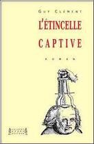 Couverture du livre « L'étincelle captive » de Guy Clement aux éditions Jacques Andre