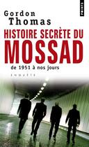 Couverture du livre « Histoire secrète du Mossad ; de 1951 à nos jours » de Gordon Thomas aux éditions Points