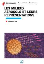 Couverture du livre « Les milieux aérosols et leurs représentations » de Alain Mailliat aux éditions Edp Sciences