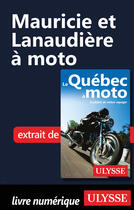 Couverture du livre « Mauricie et Lanaudière à moto » de Helene Boyer et Odile Mongeau aux éditions Ulysse