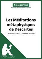 Couverture du livre « Les méditations métaphysiques de Descartes ; la preuve de l'existence de Dieu » de Fanny Scarbotte-Warzee aux éditions Lepetitphilosophe.fr